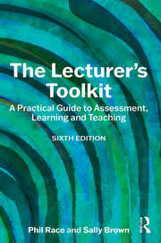 Race, P and Brown, S. (2025) The Lecturer's Toolkit A Practical Guide to Assessment, Learning and Teaching 6th edn.Routledge. https://doi.org/10.4324/9781003469414